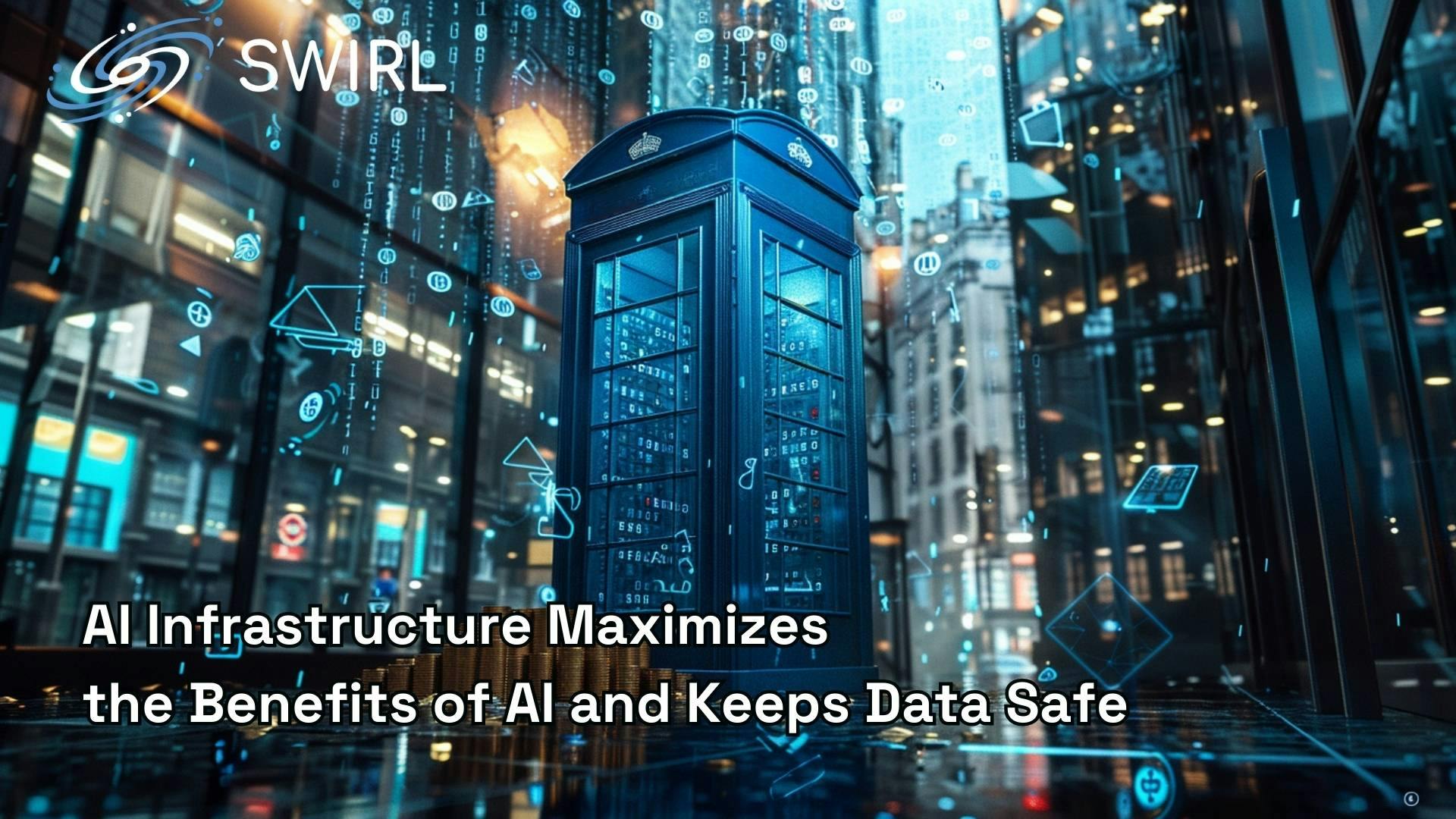 AI Infrastructure Maximizes the Benefits of AI and Keeps Data Safe