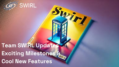 Team SWIRL Update: Exciting Milestones and Cool New Features!