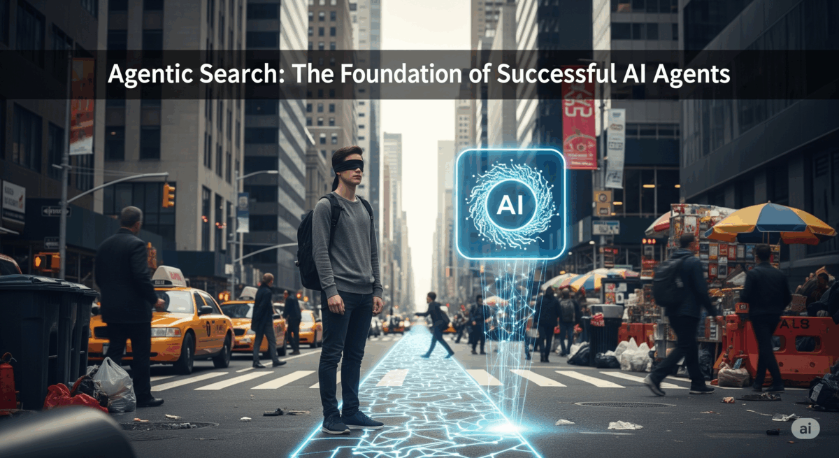 Agentic Search: The Foundation of Successful AI Agents 