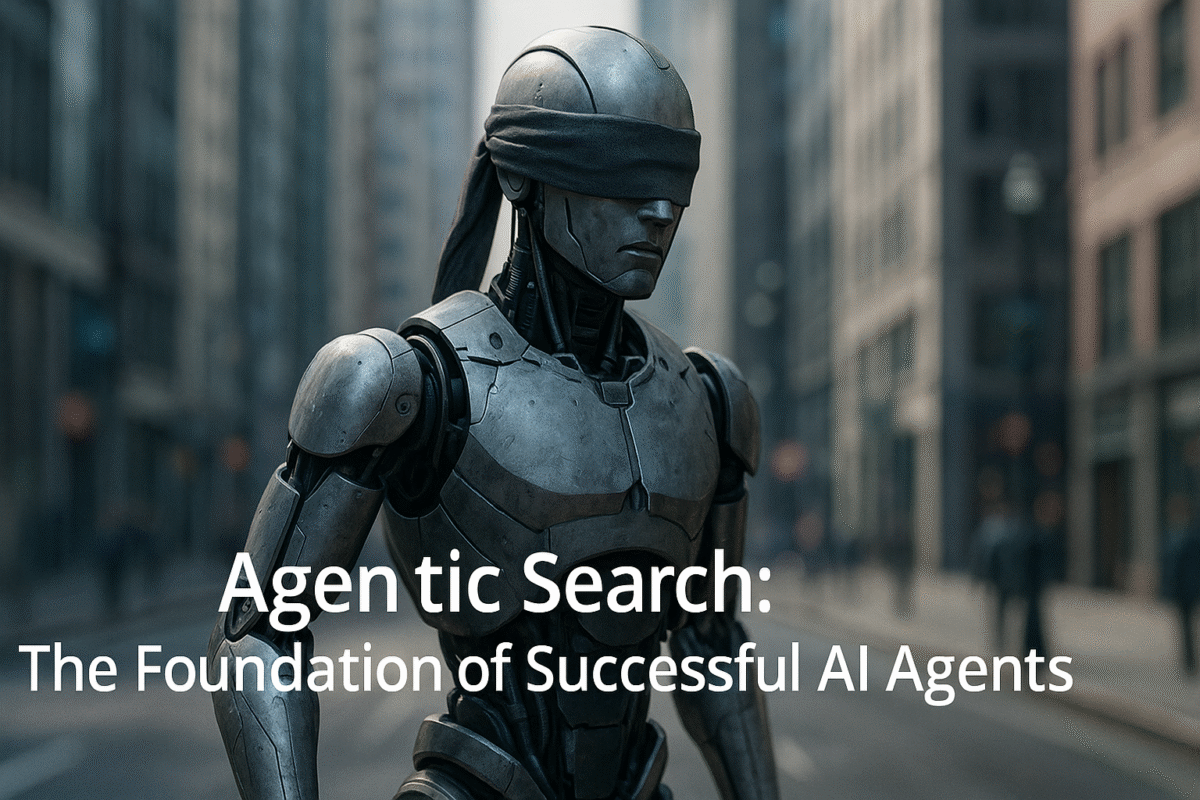 Agentic Search: The Foundation of Successful AI Agents 