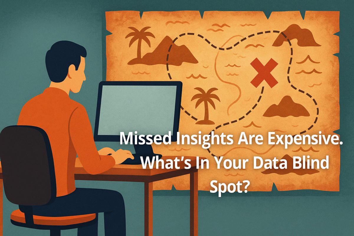 Missed Insights Are Expensive. What’s In Your Data Blind Spot? 
