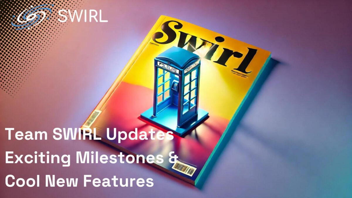 Team SWIRL Update: Exciting Milestones and Cool New Features!