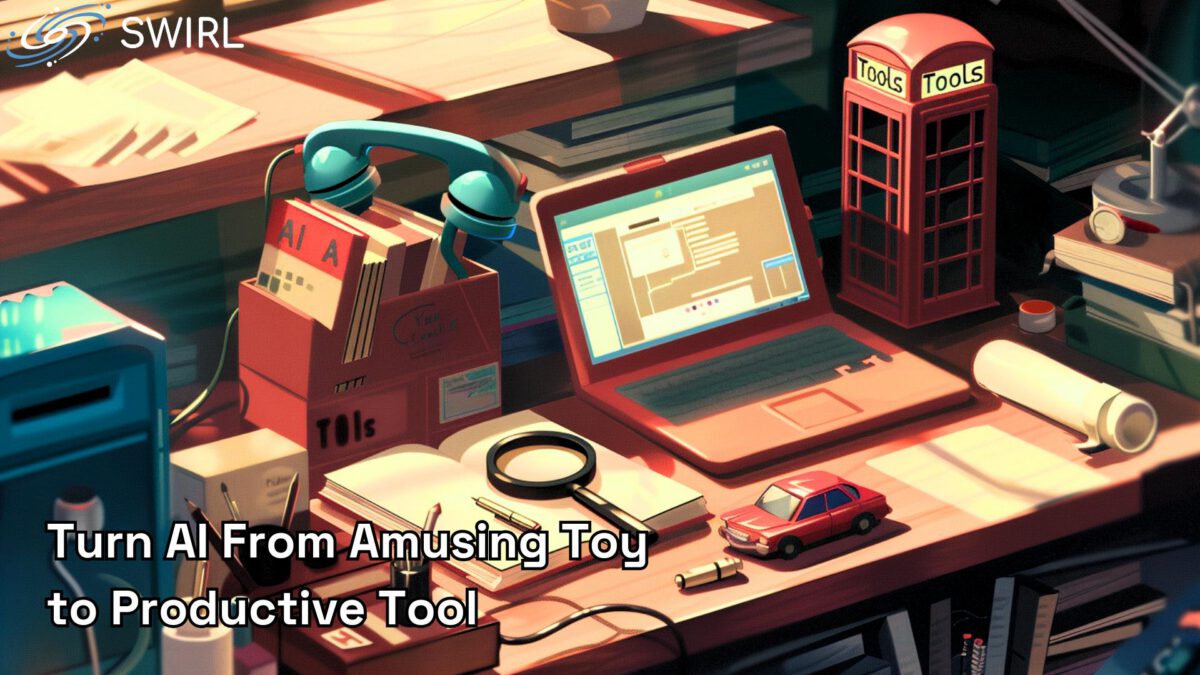 Turn AI From Amusing Toy to Productive Tool