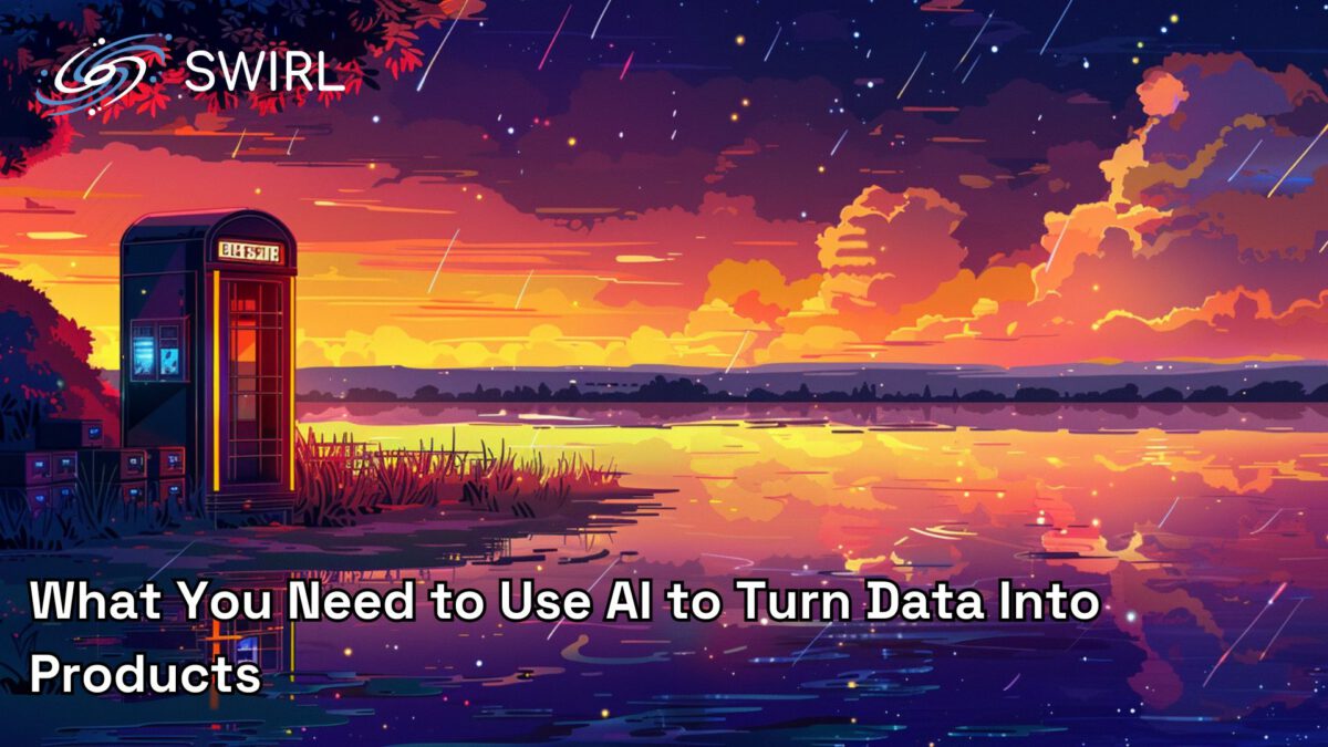 What You Need to Use AI to Turn Data Into Products