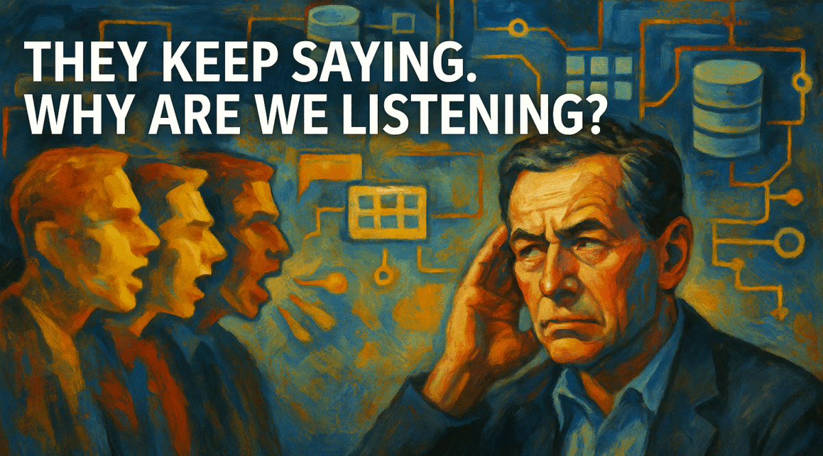 They Keep Saying It. Why Are We Still Listening? 