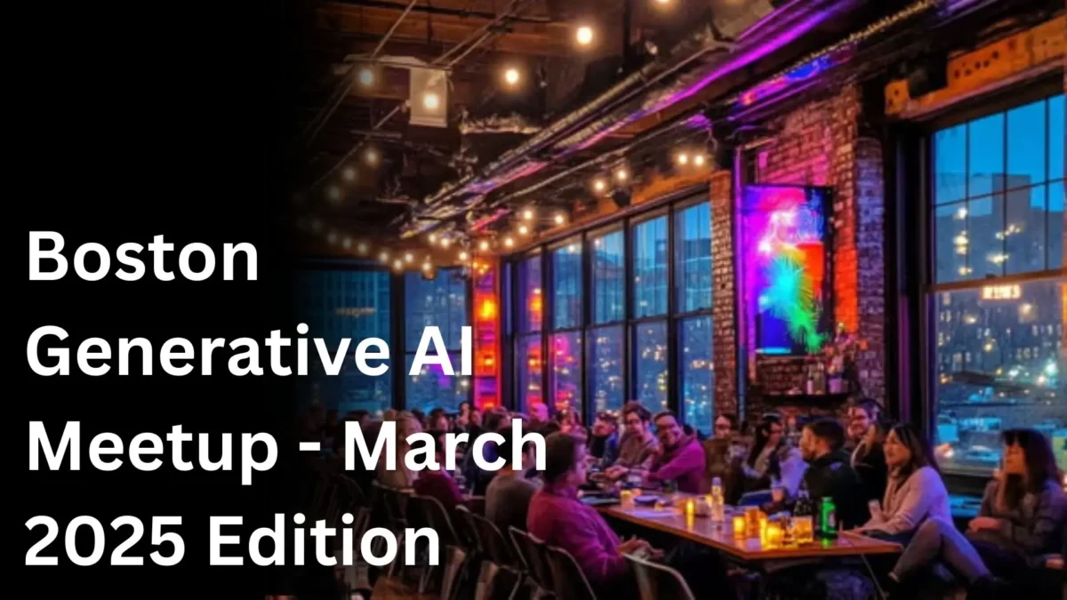 Boston Generative AI Meetup – March 2025