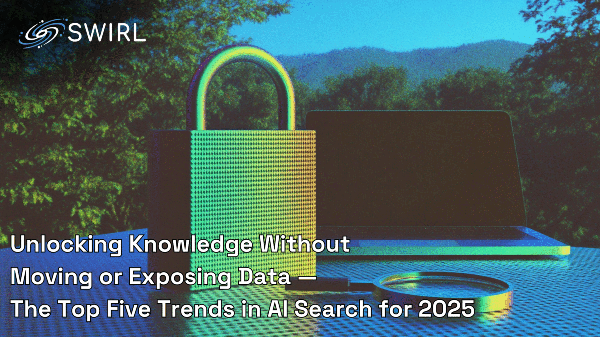 Unlocking Knowledge Without Moving or Exposing Data — The Top Five Trends in AI Search for 2025