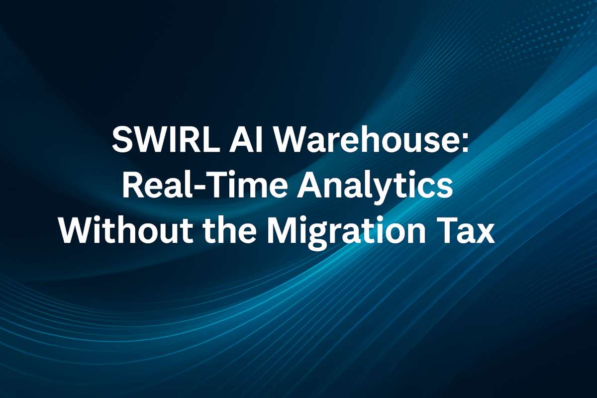 SWIRL AI Warehouse: Real-Time Analytics Without the Migration Tax
