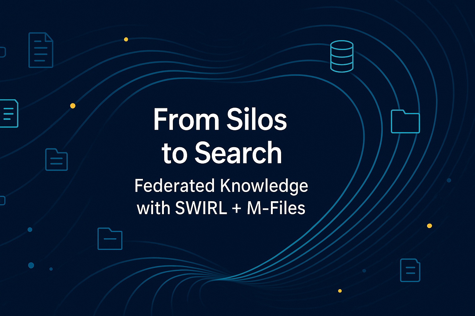 From Silos to Search: How SWIRL + M-Files Unlock Enterprise Knowledge Without Migration