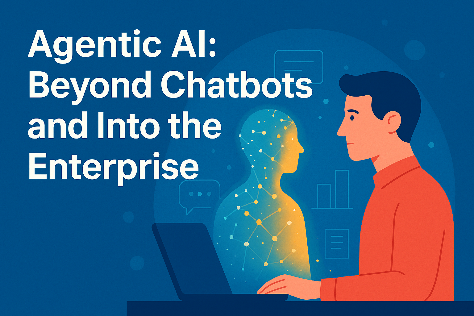 Agentic AI: Beyond Chatbots and Into the Enterprise 
